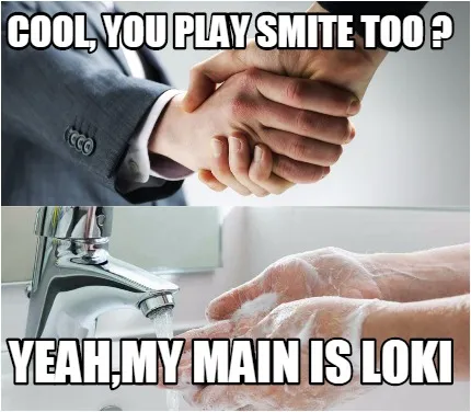 Funny cool, you play smite too ? yeah,my main is loki