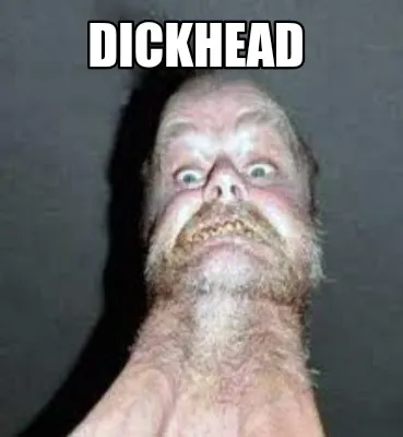 Dickhead