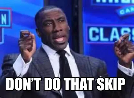 Don’t do that Skip