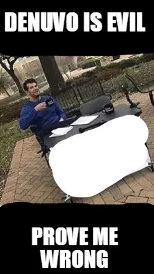 Denuvo is evil prove me wrong