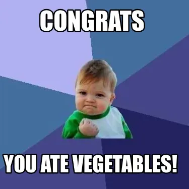 Funny Congrats You ate vegetables!