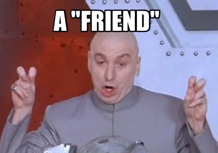 Funny A "friend"