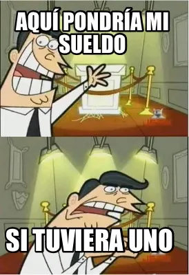 Aquí pondría mi sueldo Si tuviera uno