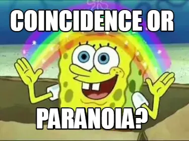 Coincidence Or Paranoia
