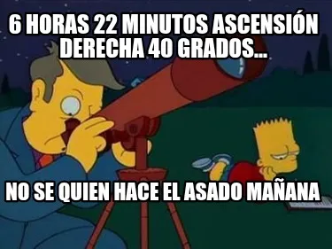 Funny 6 Horas 22 minutos Ascensión derecha 40 grados... No se quien hace el asado ma�