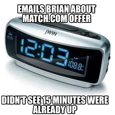 Emails Brian About Match.Com Offer Didn't See 15 Minutes Were Already Up