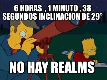 6 Horas 1 Minuto 38 Segundos Inclinacion De 29 No Hay Realms