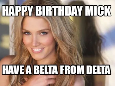 Funny Happy Birthday Mick Have a belta from delta