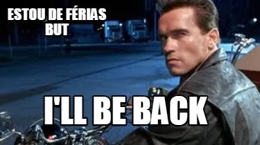 ESTOU DE FÉRIAS BUT I'LL BE BACK