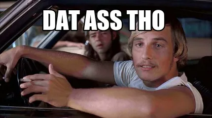 Dat Ass Tho