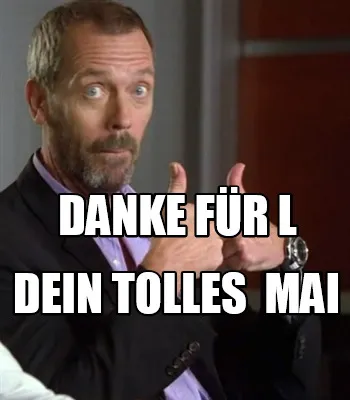 Funny danke für l dein tolles mai