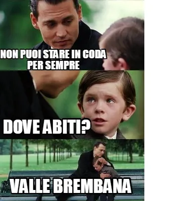 Funny Non puoi stare in coda per sempre dove abiti? VALLE BREMBANA
