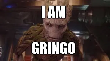 Funny I am Gringo