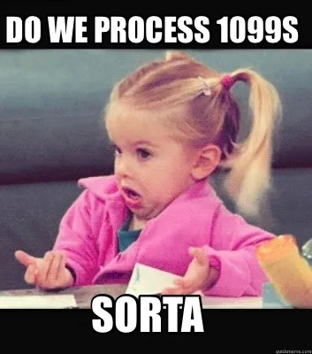 Do we process 1099s Sorta