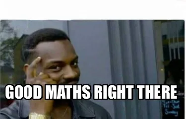 Good maths right there