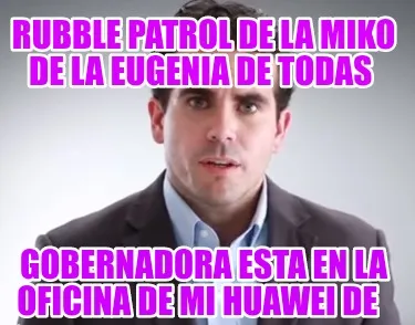 Funny Rubble patrol de la MIKO DE LA EUGENIA DE TODAS Gobernadora esta en la oficina