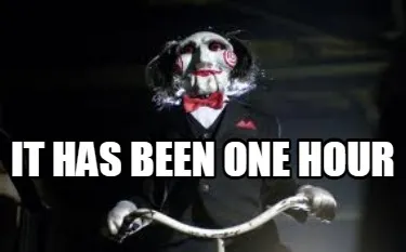 It has been one hour