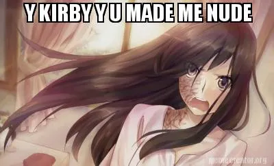 Y KIRBY Y U MADE ME NUDE