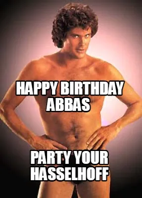 Happy Birthday Abbas Party your hasselhoff