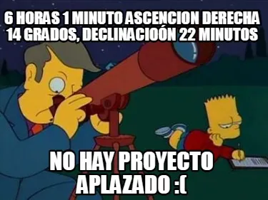 Funny 6 horas 1 minuto ascencion derecha 14 grados, declinacioón 22 minutos no hay pr