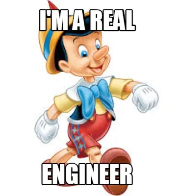 Funny I'm a real Engineer