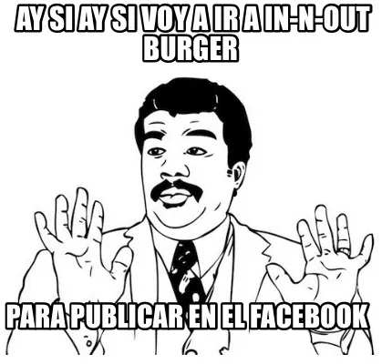 Ay si ay si voy a ir a in-N-out Burger Para publicar en el Facebook