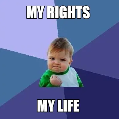 Funny my rights my life