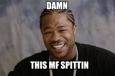 Damn This mf spittin