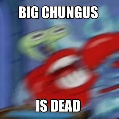 Funny Big Chungus Is dead