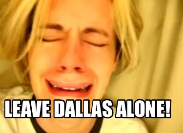 Funny Leave Dallas Alone!