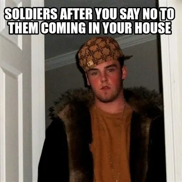 Funny Soldiers after you say no to them coming in your house