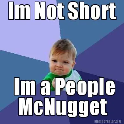 Im Not Short Im a People McNugget