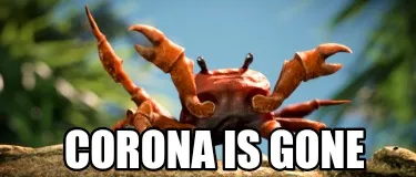Funny CORONA IS GONE