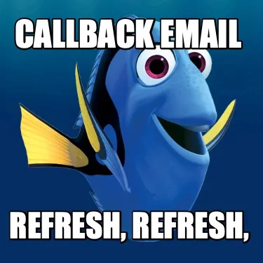 Refresh, refresh, callback email