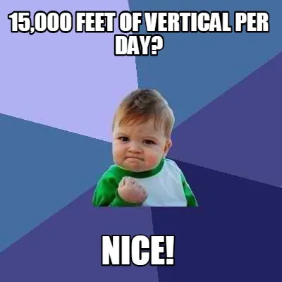 15,000 feet of vertical per day? NICE!