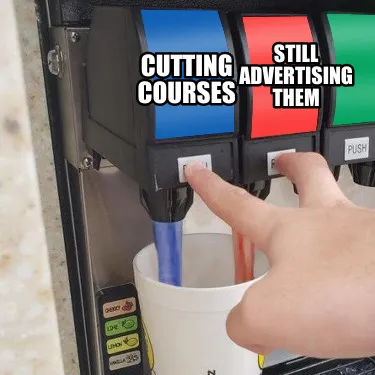 Cutting courses Still advertising them