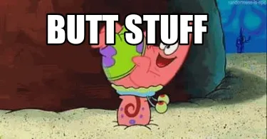 Butt Stuff