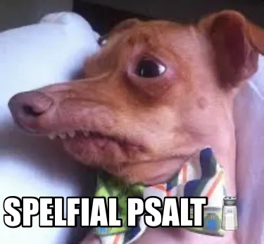 SPELFIAL PSALT ????