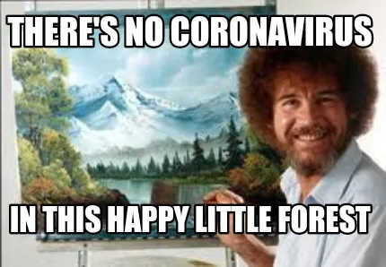 Funny There's no coronavirus In this happy little forest