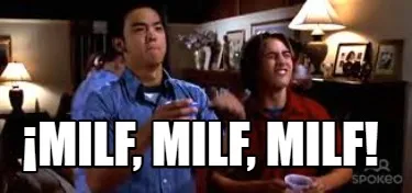 ¡MILF, MILF, MILF!