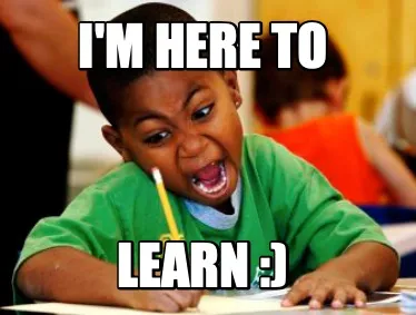 I'm here to Learn :)