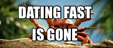 Dating fast Is gone