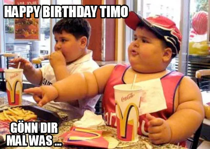 Funny Happy Birthday Timo Gönn Dir mal was ...