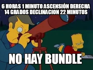 6 horas 1 minuto ascensión derecha 14 grados declinacion 22 minutos no hay bund