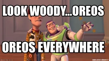 Funny Look Woody...Oreos Oreos Everywhere