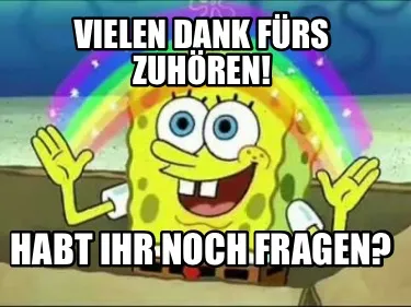 Vielen Dank fürs zuhören! Habt ihr noch fragen?