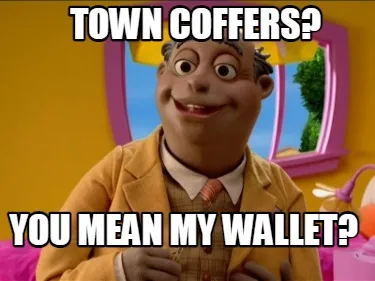 Funny Town Coffers? You mean My Wallet?