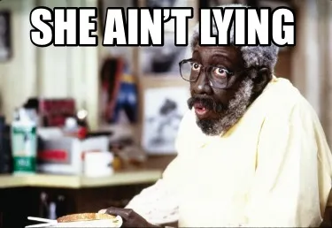 Funny She ain’t lying