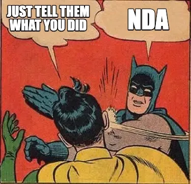 Funny Just tell them what you did NDA