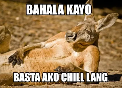 Funny BAHALA KAYO BASTA AKO CHILL LANG